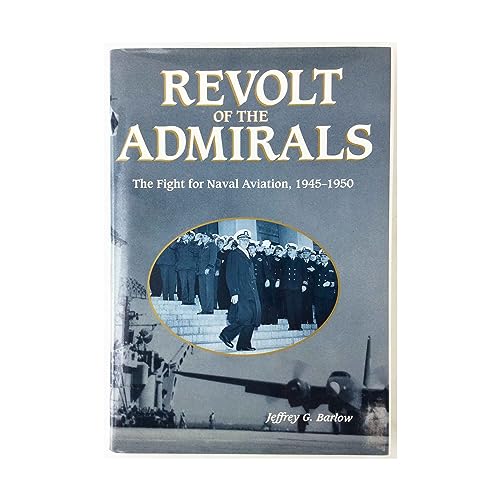 Stock image for Revolt of the Admirals: The Fight for Naval Aviation, 1945-1950 Barlow, Jeffrey G. for sale by RUSH HOUR BUSINESS