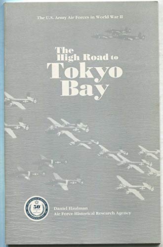 Beispielbild fr High Road to Tokyo Bay: The AAF in the Asiatic-Pacific Theatre zum Verkauf von The Book Shelf