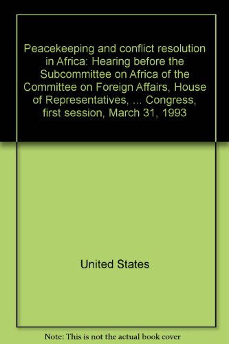 Beispielbild fr Peacekeeping and conflict resolution in Africa: Hearing before the Subcommittee on Africa of the Committee on Foreign Affairs, House of . Third Congress, first session, March 31, 1993 United States zum Verkauf von GridFreed