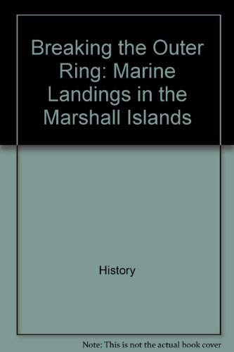 Breaking the Outer Ring; Marine Landings in the Marshall Islands