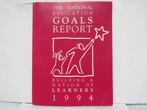 Imagen de archivo de National Education Goals Report : Building a Nation of Learners, 1994 a la venta por Better World Books