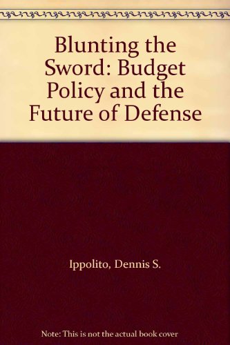 Beispielbild fr Blunting the Sword : Budget Policy and the Future of Defense zum Verkauf von Pomfret Street Books