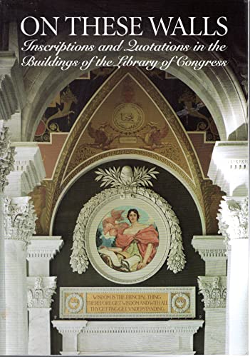 Beispielbild fr On these walls: Inscriptions and quotations in the buildings of the Library of Congress zum Verkauf von Wonder Book