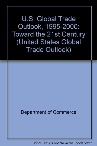 9780160454882: U.S. Global Trade Outlook 1995-2000 Toward the 21st Century (UNITED STATES GLOBAL TRADE OUTLOOK)