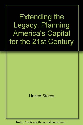 9780160455070: Extending the legacy: Planning America's capital for the 21st century