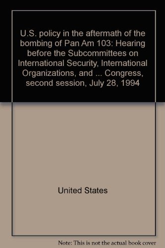 Beispielbild fr U.S. policy in the aftermath of the bombing of Pan Am 103: Hearing before the Subcommittees on International Security, International Organizations, . Third Congress, second session, July 28, 1994 zum Verkauf von Black Dog Books