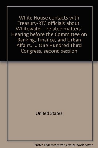 Stock image for White House Contacts with Treasury-RTC Officials About "Whitewater"-Related Matters--Part 2. Hearing, July 28, 1994 for sale by Ground Zero Books, Ltd.