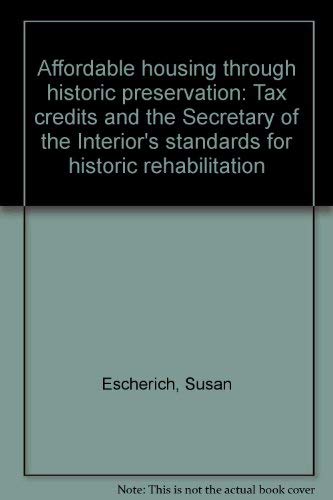 Stock image for Affordable Housing Through Historic Preservation: Tax Credits and the Secretary of the Interior's Standards for Historic Rehabilitation for sale by RW Books