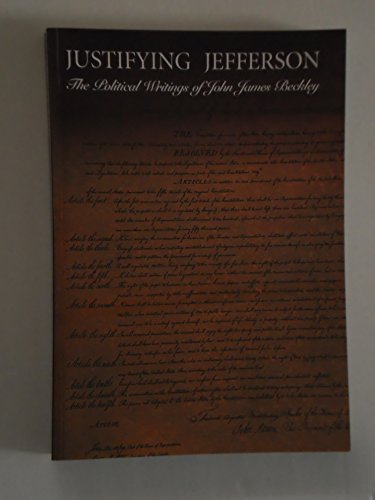 Stock image for Justifying Jefferson: The Political Writings of John James Beckley for sale by Wonder Book