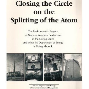 Beispielbild fr Closing the circle on the splitting of the atom: The environmental legacy of nuclear weapons production in the United States and what the Department of Energy is doing about it zum Verkauf von Half Price Books Inc.