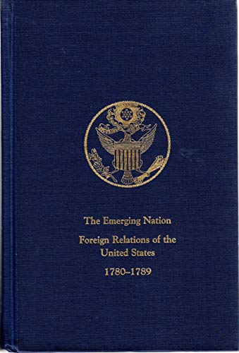 Beispielbild fr The Emerging Nation: A Documentary History of the Foreign Relations of the United States Under the Articles of Confederation, 1780-1789 (Vol. I) zum Verkauf von HPB-Red