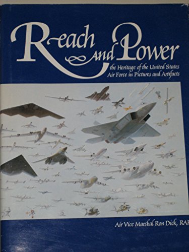 Reach and Power: The Heritage of the United States Air Force in Pictures and Artifacts