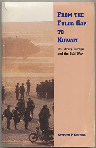 Stock image for From the Fulda Gap to Kuwait: U. S. Army, Europe and the Gulf War for sale by Jen's Books