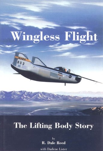 Wingless Flight: The Lifting Body Story (Nasa Sp, 4220) (9780160493904) by Reed, R. Dale; Lister, Darlene; Reed, Dale R.