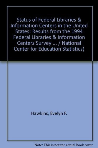 The Status of Federal Libraries and Information Centers in the United States: Results from the 19...