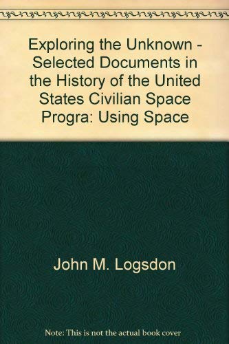 Stock image for EXPLORING THE UNKNOWN: Selected Documents in the History of the U.S. Civilian Space Program - Volume III: Using Space for sale by Russ States