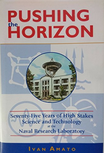 Pushing the Horizon; Seventy-five Years of High Stakes Science and Technology at the Naval Resear...