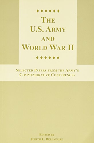 Imagen de archivo de The U.S. Army and World War II: Selected Papers from the Army's Commemorative Conferences a la venta por Kisselburg Military Books
