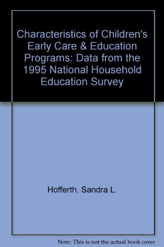 Characteristics of Children's Early Care & Education Programs: Data from the 1995 National Household Education Survey (9780160496257) by Hofferth, Sandra L.; National Center For Educational Statistics