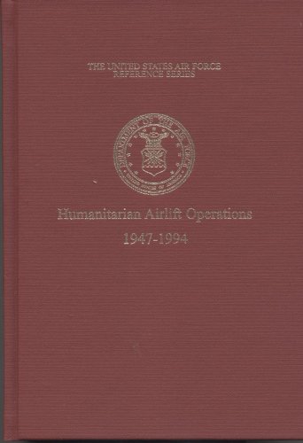 Imagen de archivo de The United States Air Force and Humanitarian Airlift Operations, 1947-1994 (Reference Series (Air Force History and Museums Program (U.S.)).) a la venta por HPB-Red