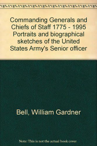 Beispielbild fr COMMANDING GENERALS AND CHIEFS OF STAFF 1775 - 1995 PORTRAITS AND BIOGRAPHICAL SKETCHES OF THE UNITED STATES ARMY'S SENIOR OFFICER zum Verkauf von Wonder Book