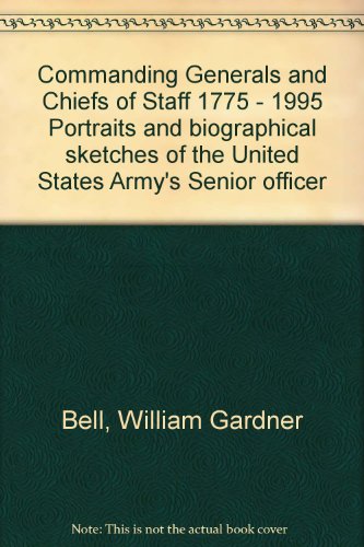 9780160497698: COMMANDING GENERALS AND CHIEFS OF STAFF 1775 - 1995 PORTRAITS AND BIOGRAPHICAL SKETCHES OF THE UNITED STATES ARMY'S SENIOR OFFICER
