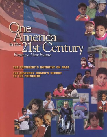 One America in the 21st Century: Forging a New Future, the President's Initiativce on Race, the Advisory Board's Report to the President (9780160498138) by S/N 040-000-00713-0; Superintendent Of Documents