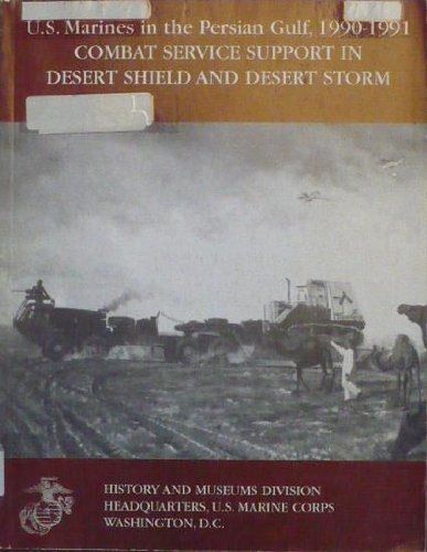 Imagen de archivo de Combat Service Support in Desert Shield and Desert Storm: (U.S. Marines in the Persian Gulf, 1990-1991) a la venta por Sequitur Books