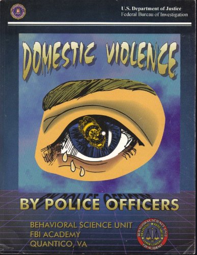 Stock image for Domestic Violence by Police Officers: A Compilation of Papers Submitted to the Domestic Violence by Police Officers Conference at the FBI Academy, Quantico, VA for sale by Rob the Book Man