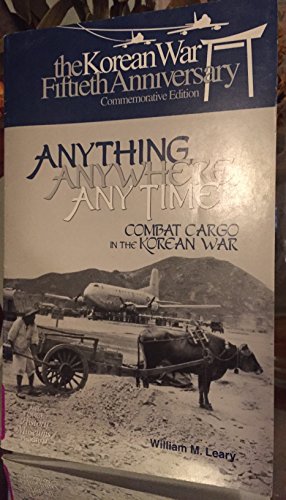 Stock image for Anything, Anywhere, Any Time: Combat Cargo in the Korean War for sale by Court Street Books/TVP Properties, Inc.