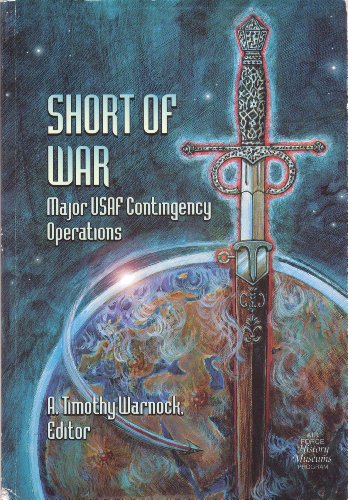 Stock image for Short of War: Major United States Air Force Contingency Operations, 1947-1997. for sale by Eryops Books