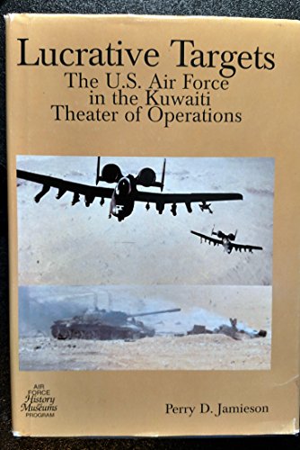 Imagen de archivo de Lucrative Targets: United States Air Force in the Kuwaiti Theater of Operations (The USAF in the Persian Gulf War) a la venta por Browse Awhile Books