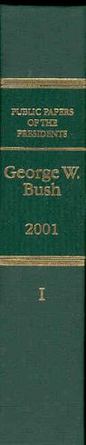 Public Papers of the Presidents of the United States, George W. Bush, 2001-2009 (17 volume comple...