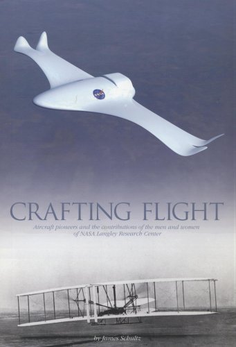 Crafting Flight: Aircraft Pioneers and the Contributions of the Men and Women of NASA Langley Res...
