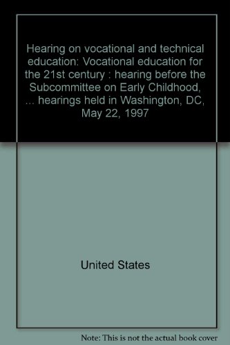 9780160555008: Hearing on vocational and technical education: " Vocational education for the 21st century " : hearing before the Subcommittee on Early Childhood, Youth, ... held in Washington, DC, May 22, 1997