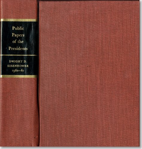 Public papers of the presidents of the United States: Dwight D. Eisenhower, 1960-61: Containing the public messages and statements of the president, January 1, 1960 to January 20, 1961 (9780160588549) by Eisenhower, Dwight D