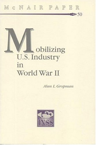 Stock image for Mobilizing United States Industry in World War 2: Myth and Reality (McNair Papers) for sale by Sequitur Books
