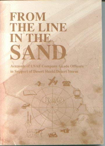 Stock image for From the Line in the Sand: Accounts of USAF Company Grade Officers in Support of Desert Shield/Desert Storm for sale by HPB-Emerald