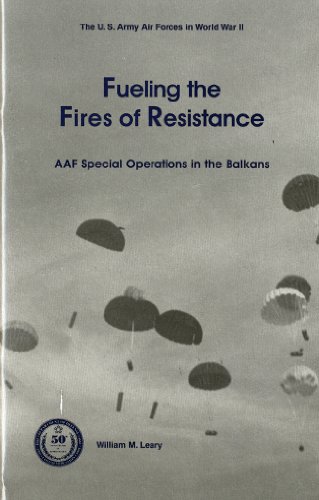 9780160613647: Fueling the Fires of Resistance: Army Air Forces Special Operations in the Balkans During World War II (U.S. Army Air Forces in World War II)