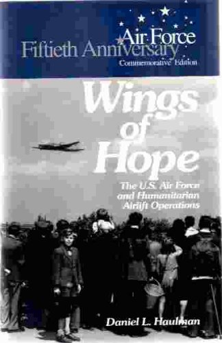 Imagen de archivo de Wings of Hope: The U.S. Force and Humanitarian Airlift Operations a la venta por Browse Awhile Books