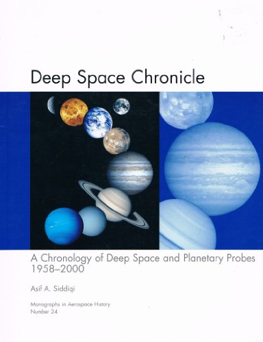 DEEP SPACE CHRONICLE : A CHRONOLOGY OF DEEP SPACE AND PLANETARY PROBES, 1958-2000 (MONOGRAPHS IN ...