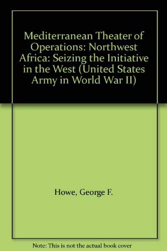 Imagen de archivo de Mediterranean Theater of Operations: Northwest Africa: Seizing the Initiative in the West (United States Army in World War II) a la venta por Wonder Book