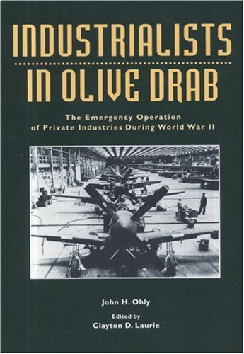 Stock image for Industrialists in Olive Drab (Paperbound): The Emergency Operation of Private Industries During World War II for sale by Bookman's Cafe