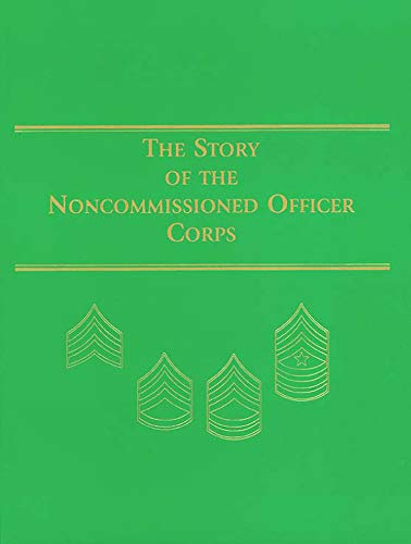 Beispielbild fr The Story of the Noncommissioned Officer Corps (Paperbound): The Backbone of the Army zum Verkauf von ThriftBooks-Dallas