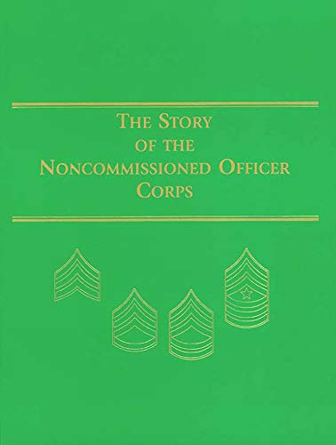 Stock image for The Story of the Noncommissioned Officer Corps (Paperbound): The Backbone of the Army for sale by ThriftBooks-Dallas