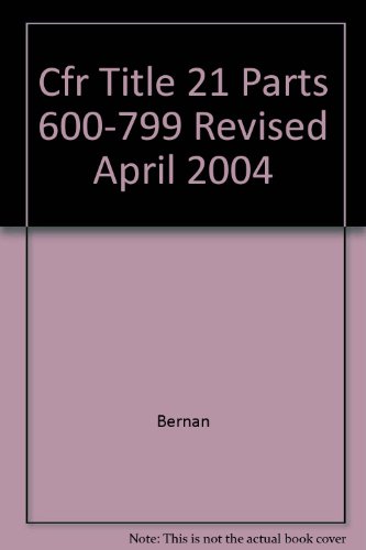 Cfr Title 21 Parts 600-799 Revised April 2004 (9780160720666) by Bernan