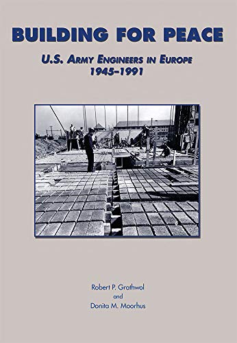 Imagen de archivo de Building for Peace: U.S. Army Engineers in Europe, 1945-1991 (U.S. Army in the Cold War Series) a la venta por Gold Country Books