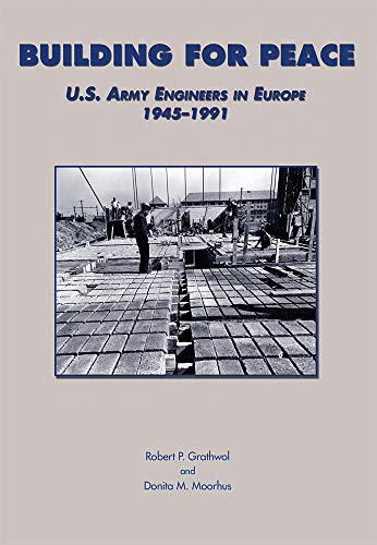 Stock image for Building for Peace: U.S. Army Engineers in Europe, 1945-1991 (U.S. Army in the Cold War Series) for sale by Gold Country Books