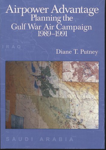 Airpower Advantage: Planning the Gulf War Air Campaign, 1989-1991