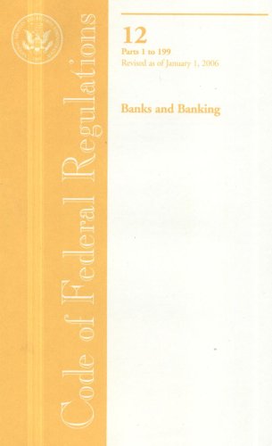 Stock image for Code of Federal Regulations, Title 12, Banks and Banking, Pt. 1-199, Revised as of January 1, 2006 for sale by HPB-Red